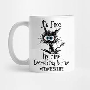 It's Fine I'm Fine Everything Is Fine Teacher Life Funny Black Cat Shirt Mug